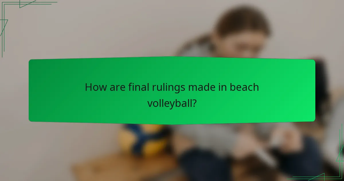 How are final rulings made in beach volleyball?