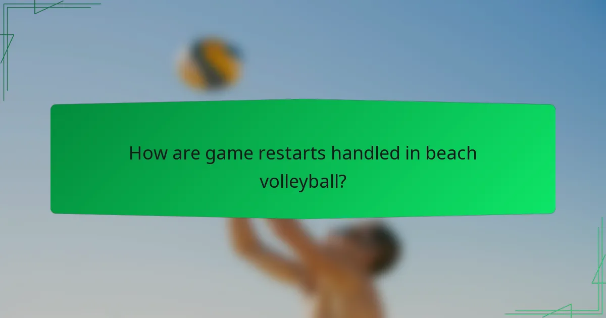 How are game restarts handled in beach volleyball?