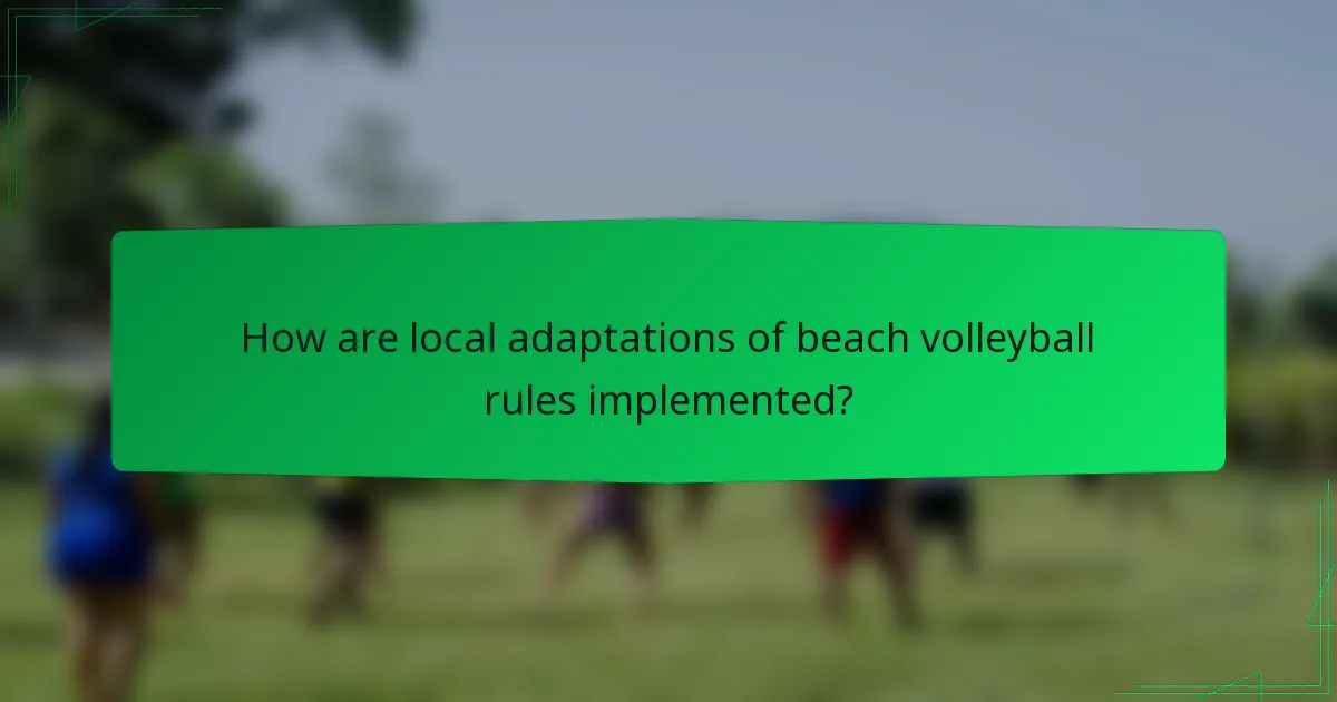 How are local adaptations of beach volleyball rules implemented?