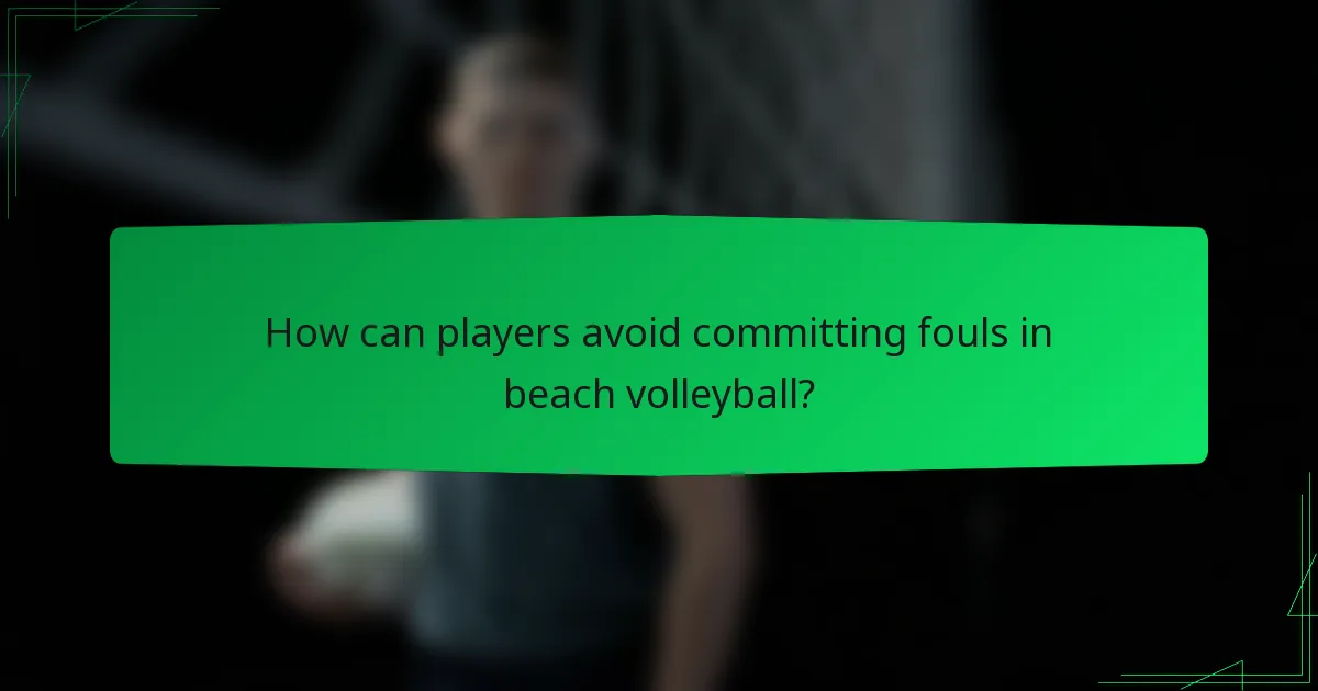 How can players avoid committing fouls in beach volleyball?