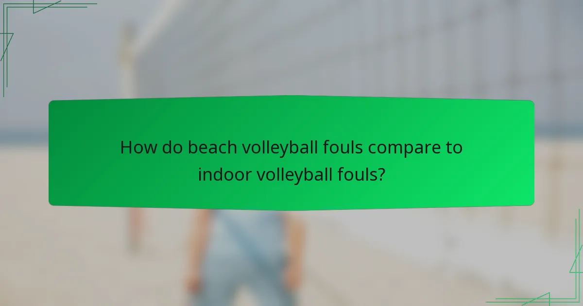 How do beach volleyball fouls compare to indoor volleyball fouls?