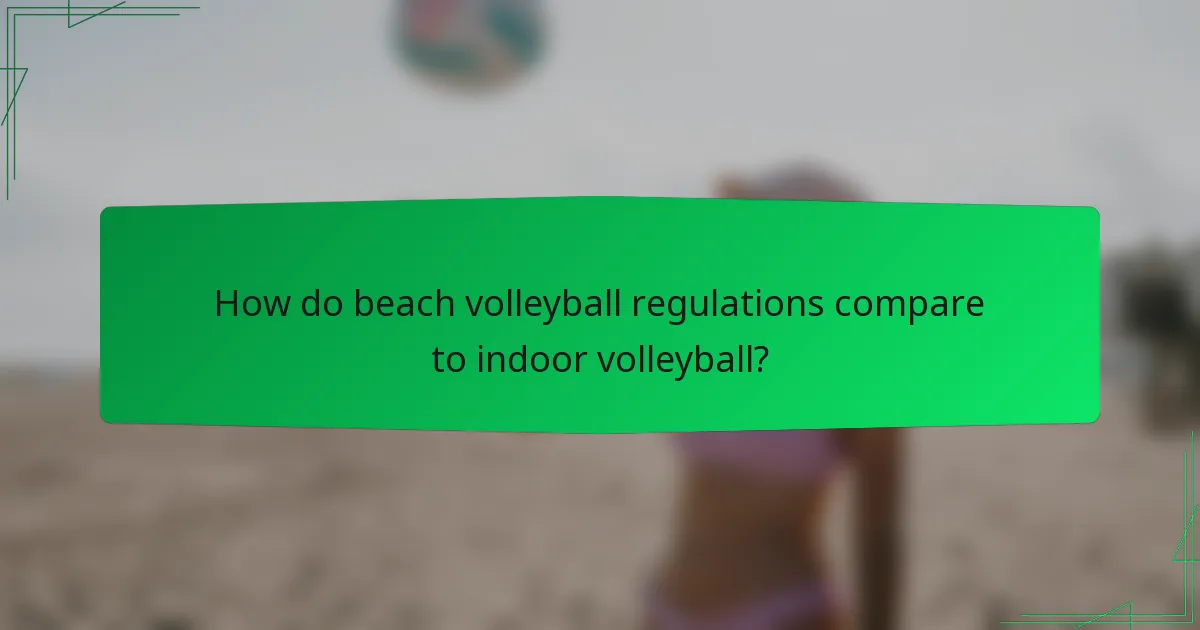 How do beach volleyball regulations compare to indoor volleyball?