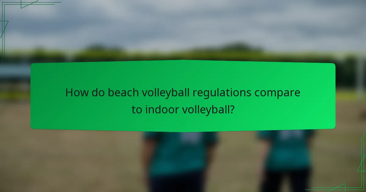 How do beach volleyball regulations compare to indoor volleyball?