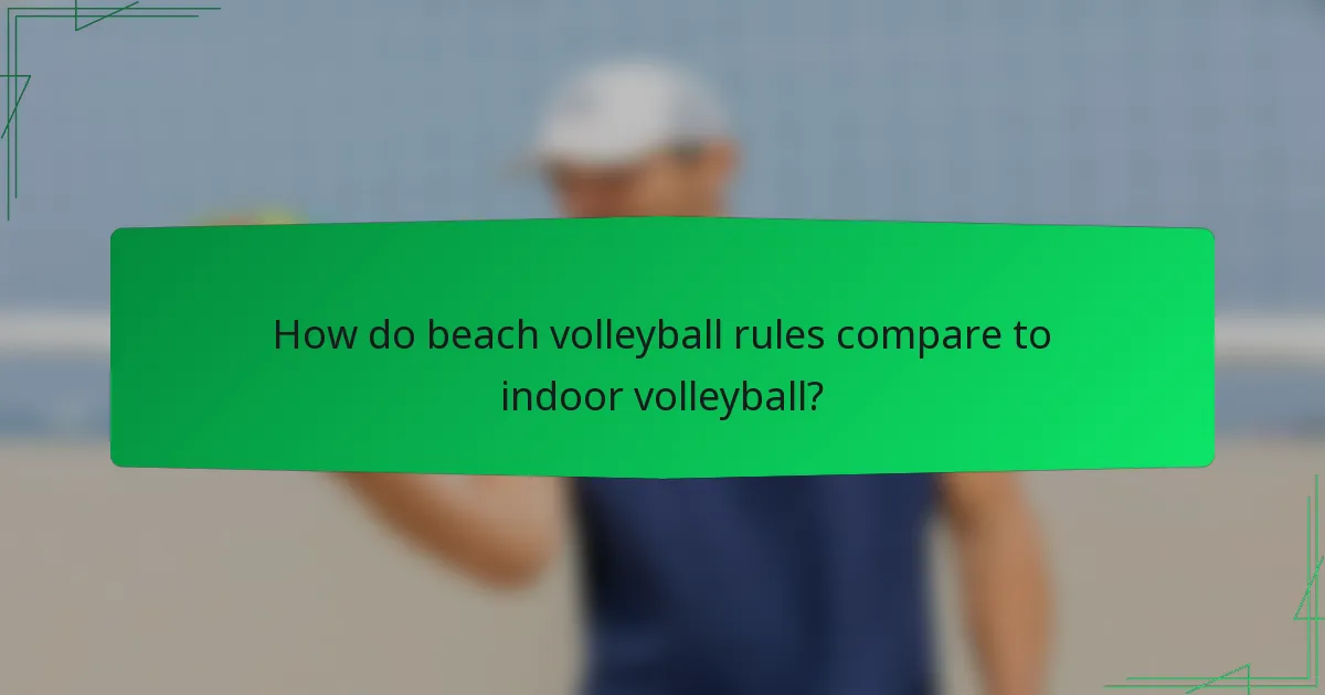 How do beach volleyball rules compare to indoor volleyball?