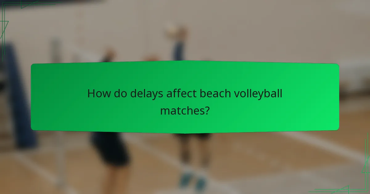How do delays affect beach volleyball matches?