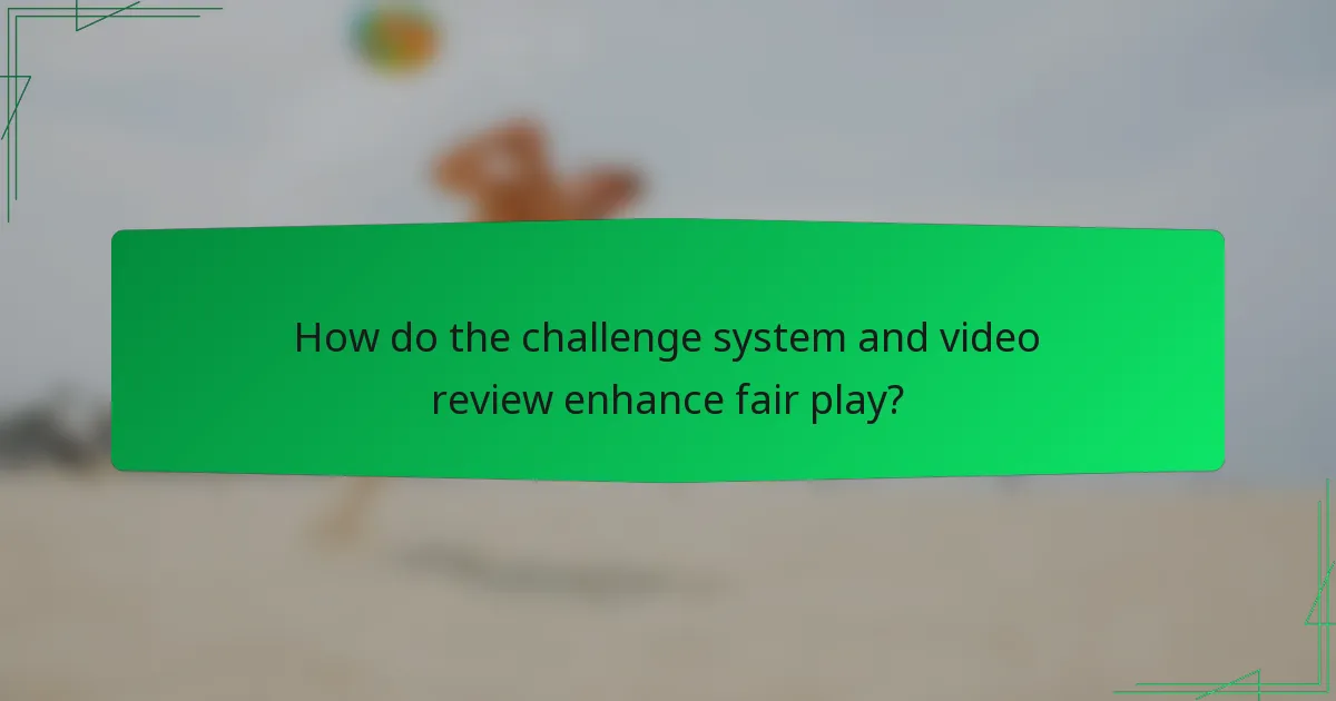 How do the challenge system and video review enhance fair play?