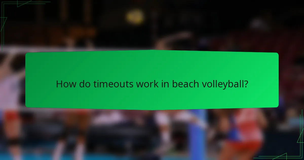 How do timeouts work in beach volleyball?