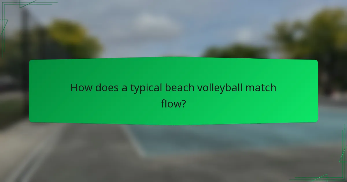 How does a typical beach volleyball match flow?