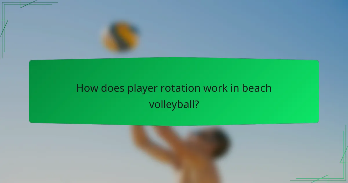 How does player rotation work in beach volleyball?