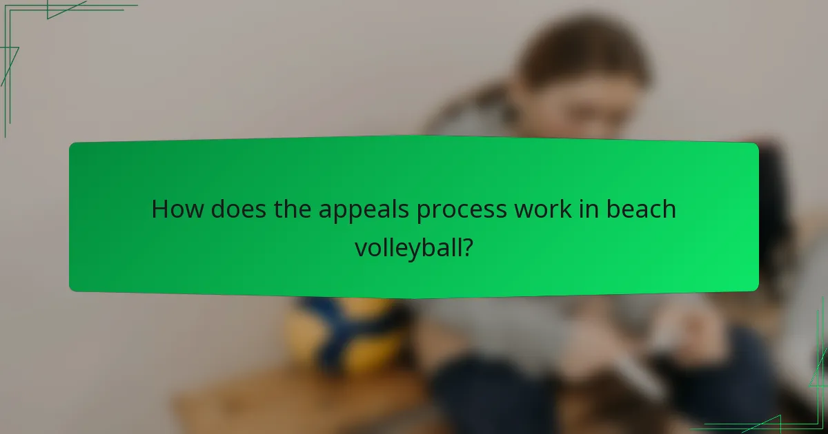 How does the appeals process work in beach volleyball?