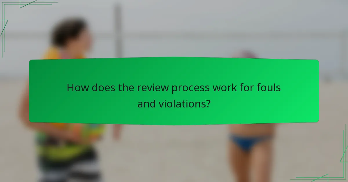 How does the review process work for fouls and violations?