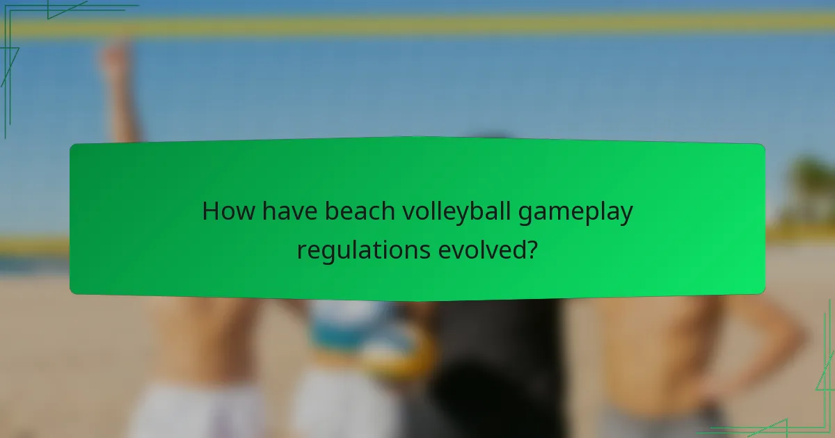 How have beach volleyball gameplay regulations evolved?