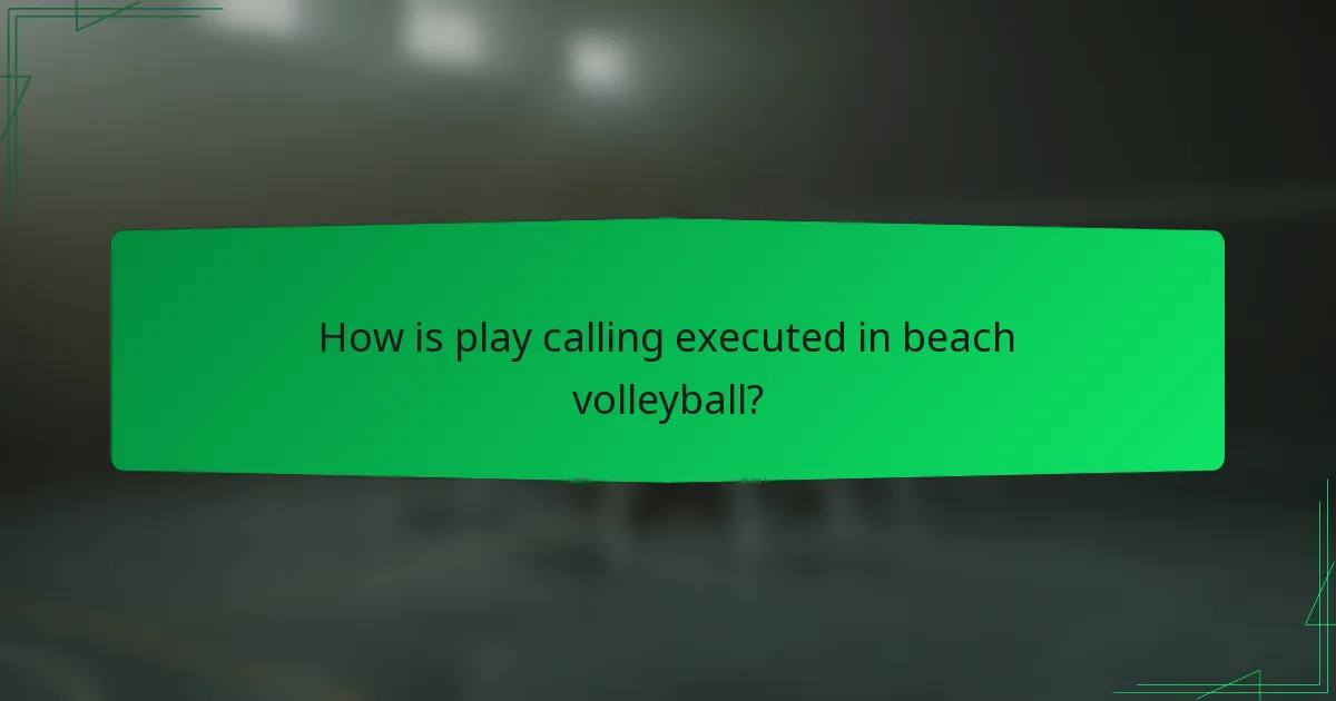 How is play calling executed in beach volleyball?