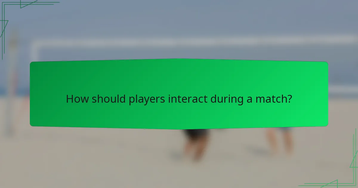 How should players interact during a match?