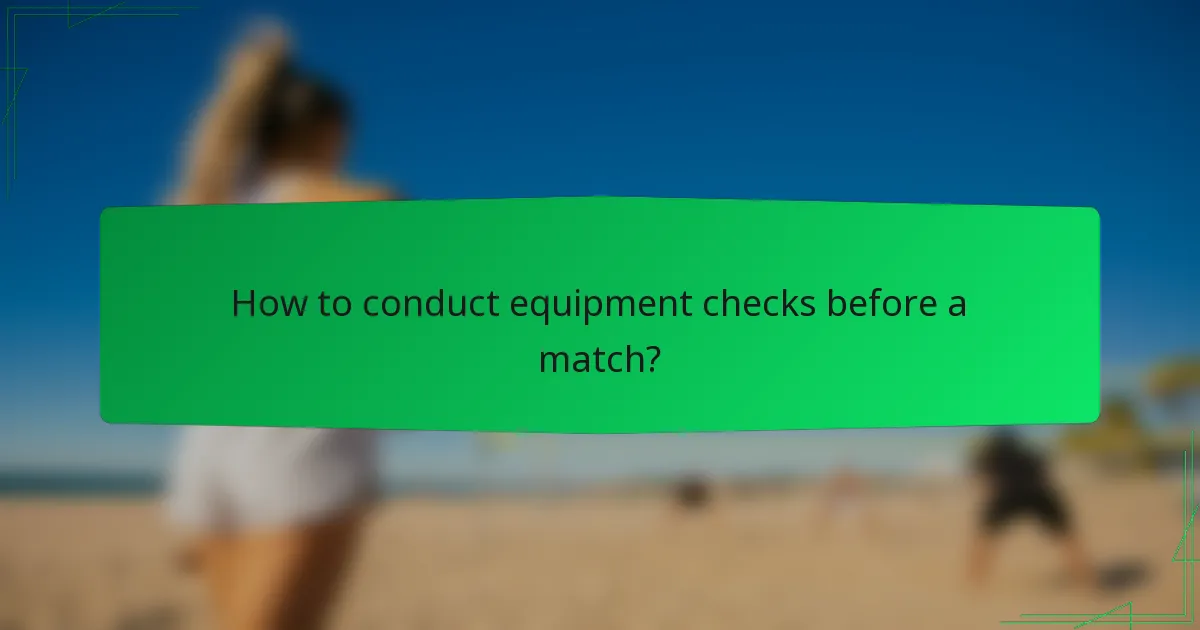 How to conduct equipment checks before a match?
