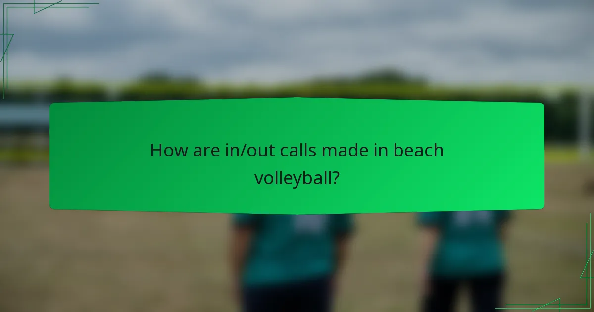 How are in/out calls made in beach volleyball?