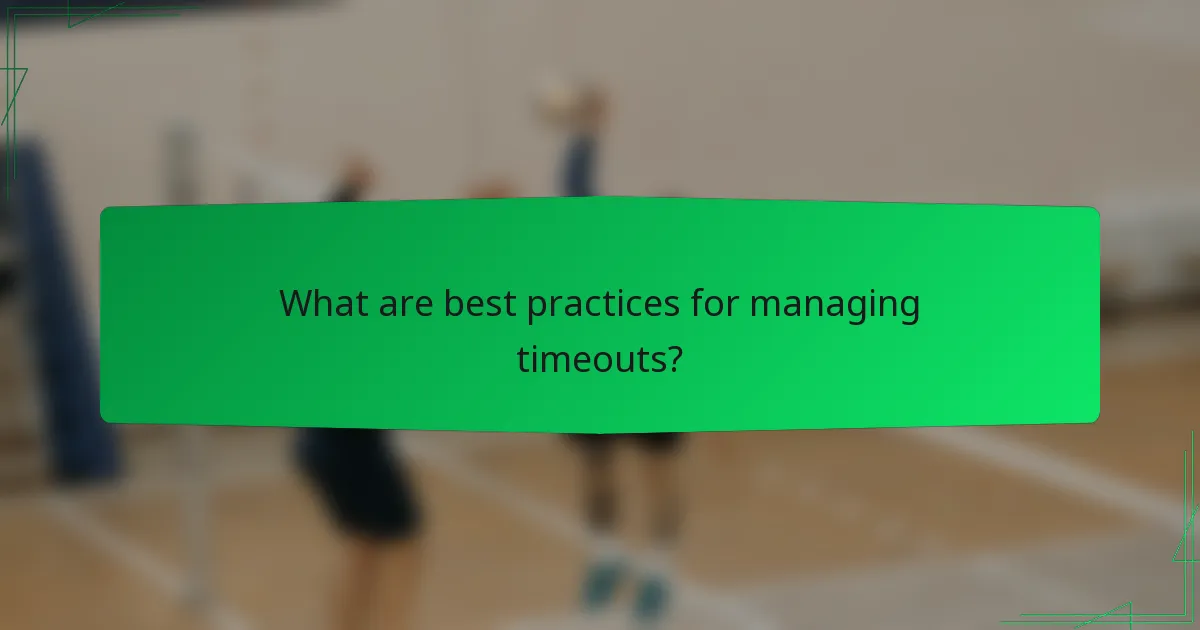 What are best practices for managing timeouts?