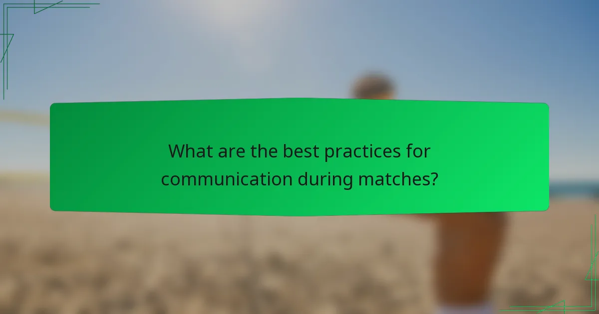 What are the best practices for communication during matches?