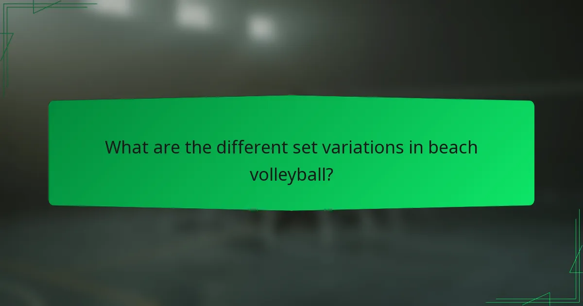 What are the different set variations in beach volleyball?