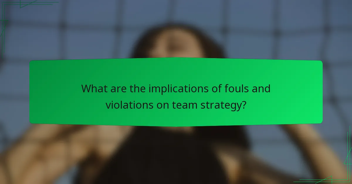 What are the implications of fouls and violations on team strategy?