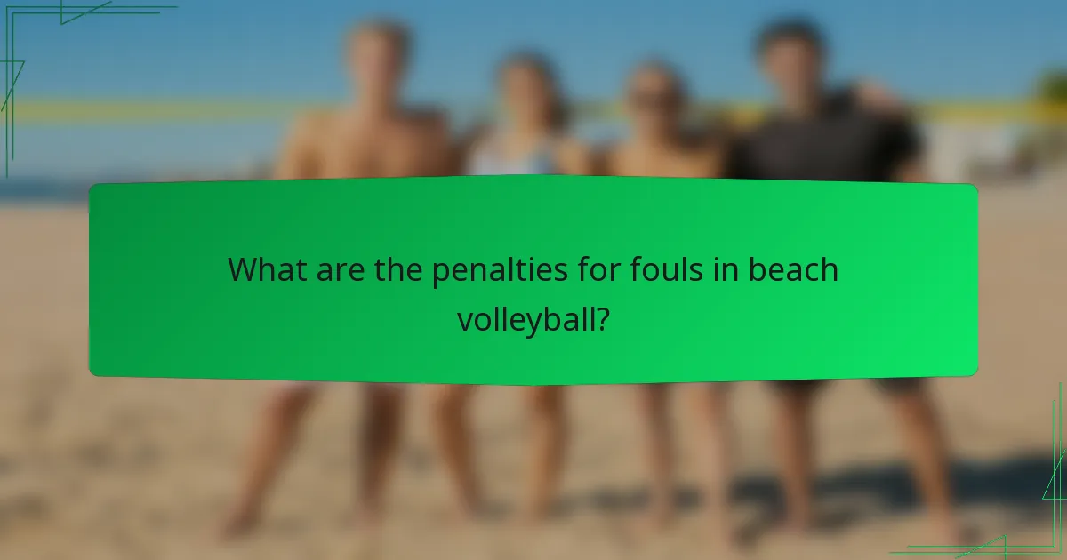What are the penalties for fouls in beach volleyball?