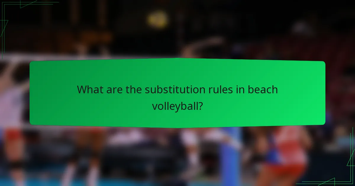 What are the substitution rules in beach volleyball?