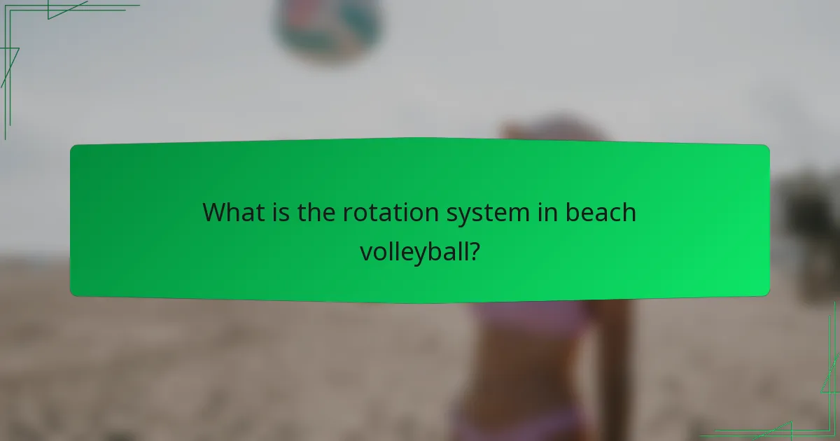 What is the rotation system in beach volleyball?