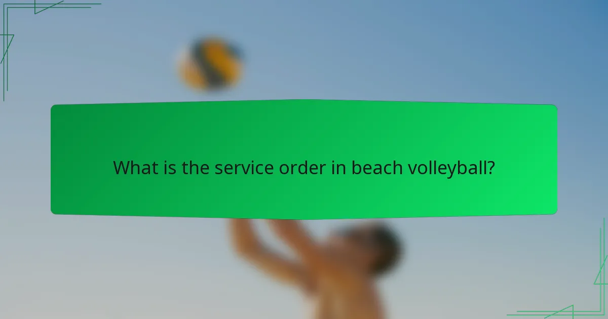 What is the service order in beach volleyball?