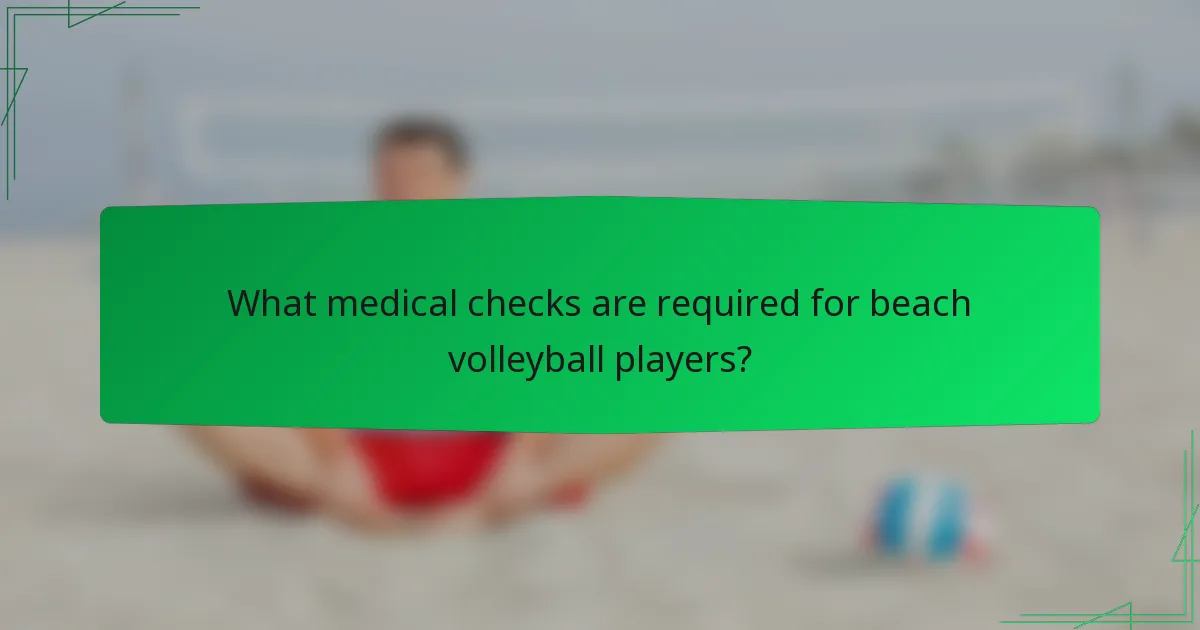 What medical checks are required for beach volleyball players?