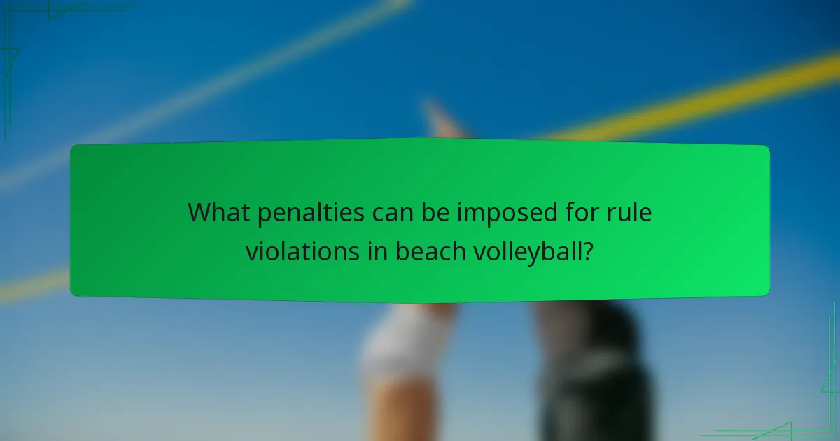 What penalties can be imposed for rule violations in beach volleyball?