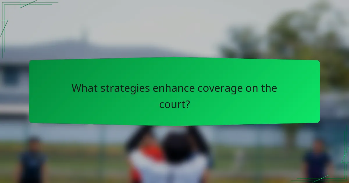 What strategies enhance coverage on the court?