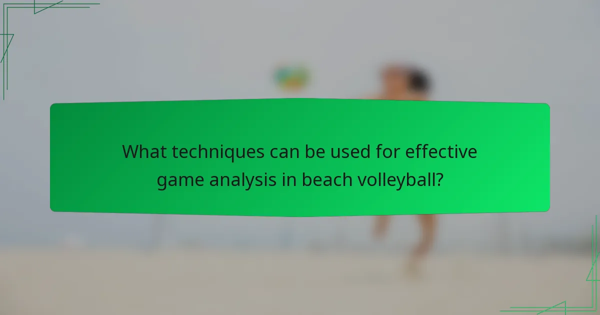 What techniques can be used for effective game analysis in beach volleyball?