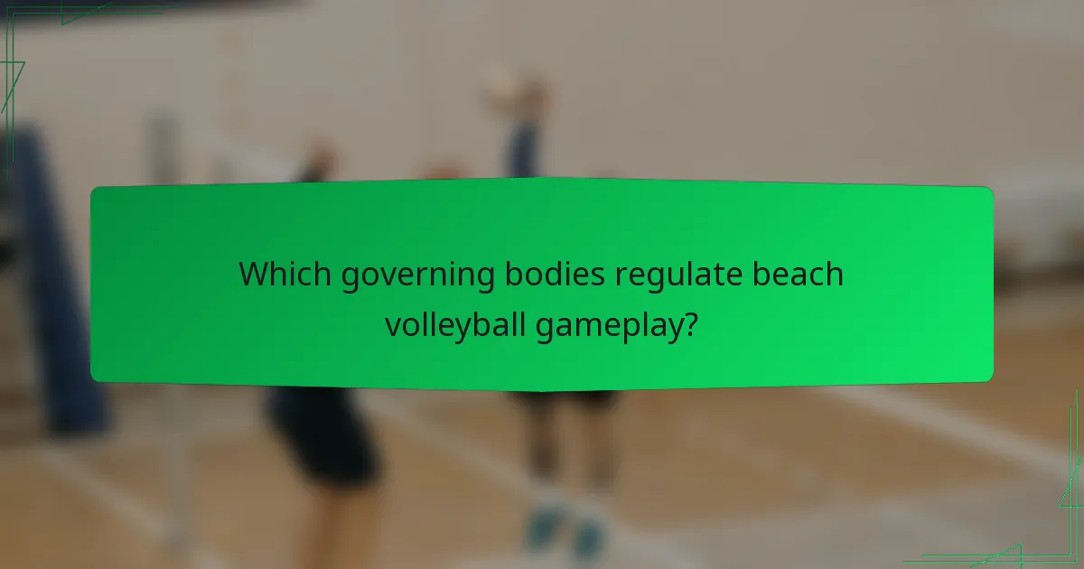 Which governing bodies regulate beach volleyball gameplay?